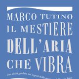 Marco Tutino "Il mestiere dell'aria che vibra"