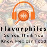 So You Think You Know Mexican Food