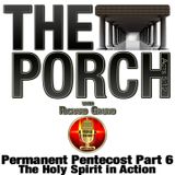 The Porch - Permanent Pentecost Part 6 - The Holy Spirit in Action
