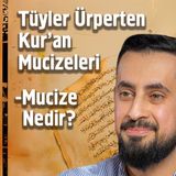 Tüyler Ürperten Kur'an Mucizeleri - Mucize Nedir ? | Mehmet Yıldız
