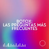 T1 Ep. 7 - Botox: Las Preguntas Más Frecuentes