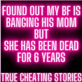 Found Out That My Bf Is Banging His Mom... But She Has Been Dead For 6 Years | Reddit Cheating Story