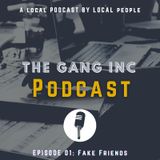 The Gang Inc PODCAST - Topic: Fake Friends S1.EP1
