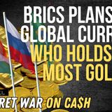 BRICS Plans New Global Currency; Who Holds the Most Gold?