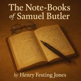 The Notebooks of Samuel Butler | Reflections on Faith, Art, and the Human Spirit Part 1