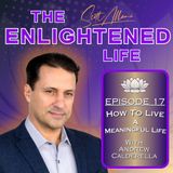 How To Live a Meaningful Life with Andrew Calderella