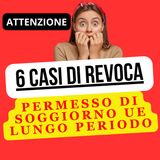 6 CAUSE DI REVOCA DEL PERMESSO DI SOGGIORNO UE DI LUNGO PERIODO