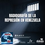 Radiografía de la represión en Venezuela