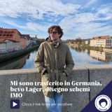 Mi sono trasferito in Germania, bevo lager, disegno schemi I-M-O