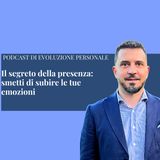 Episodio 382 - Il segreto della presenza: smetti di subire le tue emozioni