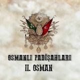 II. Osman - Osmanlı Padişahları 23. Bölüm