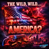 The Wild, Wild....America? EP.65