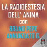 La radioestesia dell'anima con Bruno Pepe