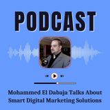 Mohammed El Dabaja Talks About Smart Digital Marketing Solutions