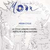 #MoonCycle5 - Le Cycle Lunaire d’Avril : Fertilité & Réalisations