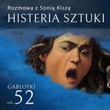 52. Histeria sztuki – rozmowa z Sonią Kiszą