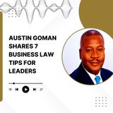 Austin Goman Shares 7 Business Law Tips for Leaders