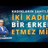 İslam'da Kadının Şahitliği Yarım Mı   AHMET KURUCAN