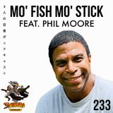 Issue #233: Mo'Fish Mo'Stick feat. Phil Moore