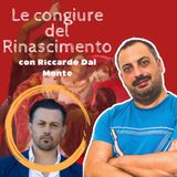 #4 Le congiure del Rinascimento (con Riccardo Dal Monte)