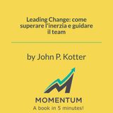 Leading Change: come superare l'inerzia e guidare il team (John P. Kotter)
