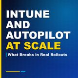 Intune and Autopilot at Scale: What Breaks in Real Rollouts