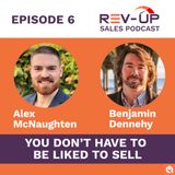 006 You Dont Have To Be Liked To Sell with Benjamin Dennehy