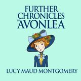 Further Chronicles of Avonlea by Lucy Maud Montgomery | Full Audiobook | Audiobook Time