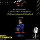 Why Developer Communities Are Broken (And How One Founder Is Fixing Them) ft. Arpan Garg from Commudle | Ep.28