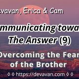 Overcoming the Fear of the Brother (Communicating towards The Answer-9)