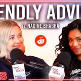 Friendly Advice Ft. Nadine Bhabha Reddit Stories Podcast