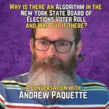 Why is there an Algorithm in the  New York State Board of Elections Voter Roll and WHO Put it there? with Andrew Paquette