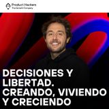 Decisiones y libertad. Creando, viviendo y creciendo con Pepe Martín, CEO de Minimalism