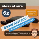Ideas 062 David Serrano - Multidisciplina Aplicada