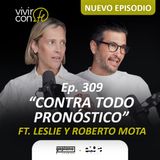 309. Contra todo pronóstico - Ft. Roberto y Leslie Mota