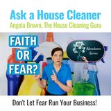Faith or Fear? Which Fuel Runs Your Cleaning Biz?