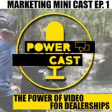 Marketing Mini Cast EP. # 1 The Power of Video For Dealerships