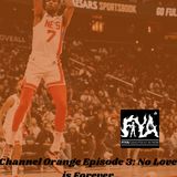 Channel Orange Episode 4: No Love Is Forever