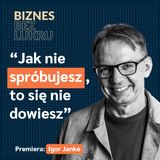 Lubię te wyzwania, o których wszyscy mówią, że są niemożliwe - Igor Janke, Kanał Otwarty [odc. #117 BbL]