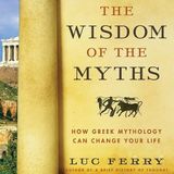 The Wisdom of the Myths: How Greek Mythology Can Change Your Life – Philosophical Lessons from Ancient Heroes, Gods, and Mortals