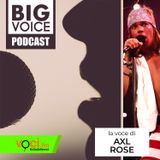 BIG VOICE PODCAST: Axl Rose - clicca PLAY e ascolta il podcast