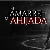 MI AHIJADA Y MI COMADRE NOS HICIERON UN AMARRE (RELATO DE TERROR REAL EN PUEBLOS Y RANCHOS)
