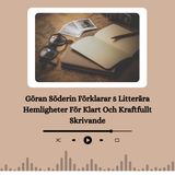 Göran Söderin Förklarar 5 Litterära Hemligheter För Klart Och Kraftfullt Skrivand