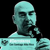 Derroteros con Santiago Alba Rico