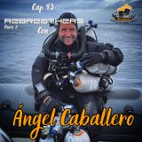 Cap 43 Hablando de Rebreathers con Ángel Caballero parte 2
