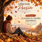APRENDE POESIA · Episodio 6: Cuando el otoño despierta