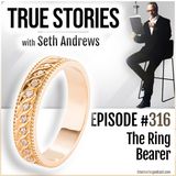 True Stories #316 - The Ring Bearer