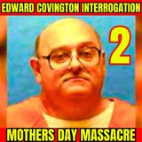 Mothers Day Massacre | Gruesome Murder of Girlfriend and Her Kids | Edward Covington Interrogation Part 2/3