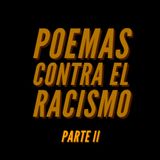 ESPECIAL: Poemas contra el racismo (Parte II)