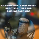 Cynthia Kayle Discusses Practical Tips for Raising Safe Kids